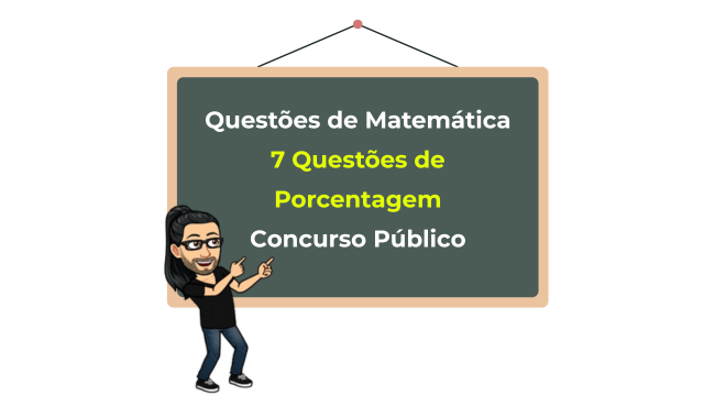 Exercícios de Matemática: 7 Questões de Porcentagem Para Concurso Público