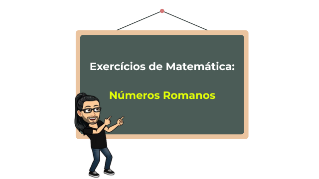 Exercícios de Matemática: Números Romanos