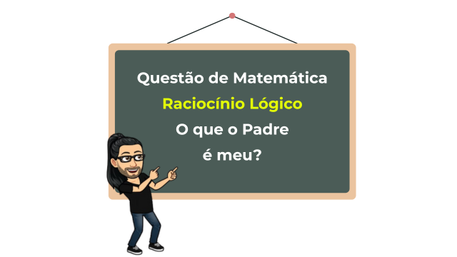 Exercícios de Matemática: Raciocínio Lógico – O que o Padre é meu?