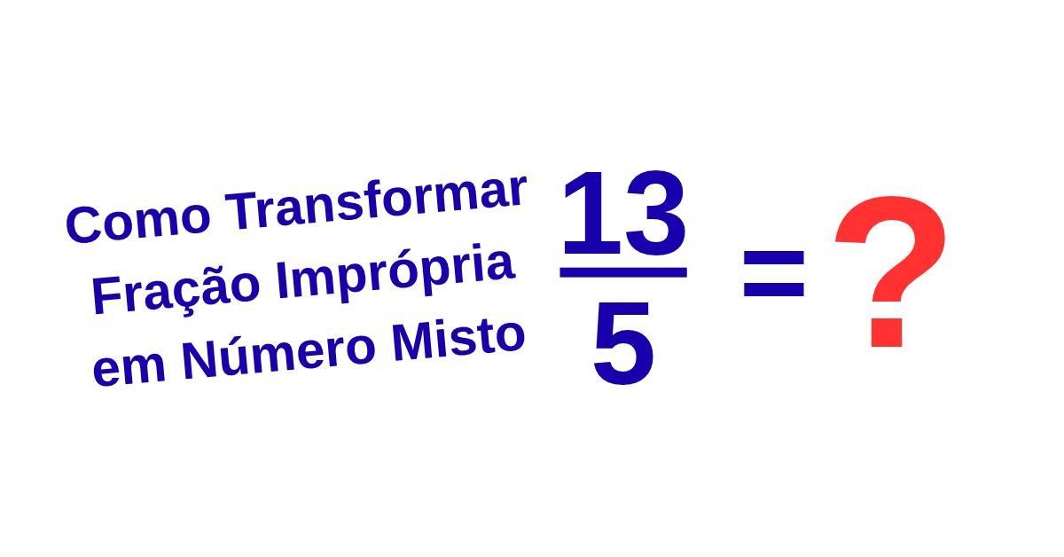 Como Transformar Fração Imprópria em Número Misto